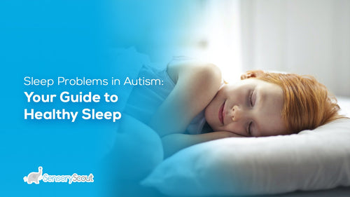 Sleep Problems in Autism: Your Guide to Healthy Sleep