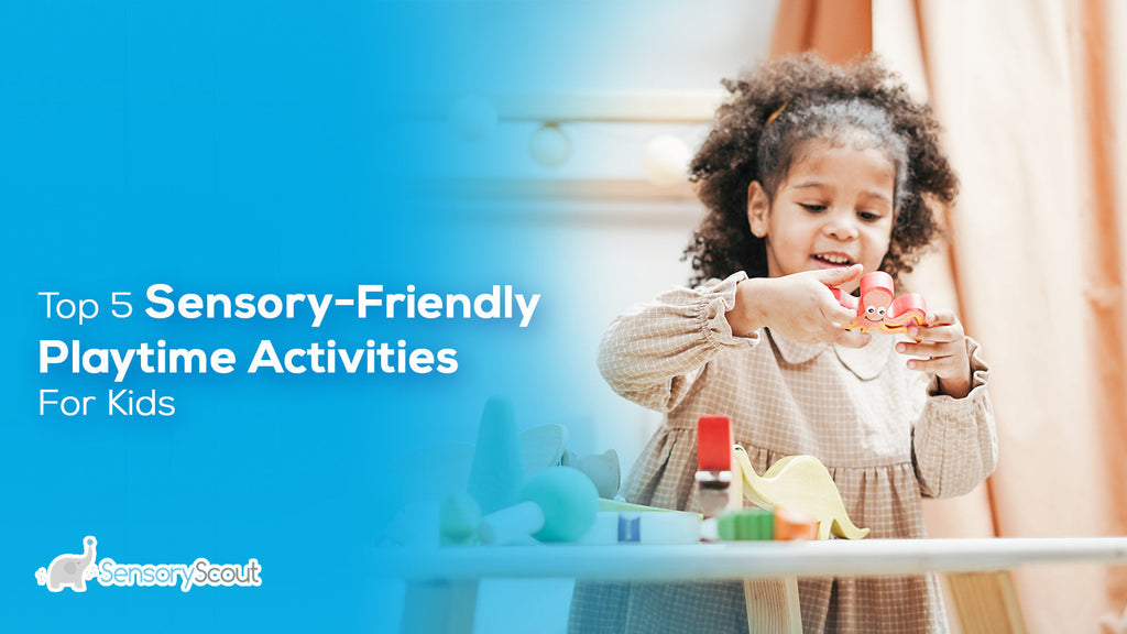 Top 5 Sensory-Friendly Playtime Activities For Kids