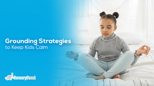 Grounding Strategies to Keep Kids Calm