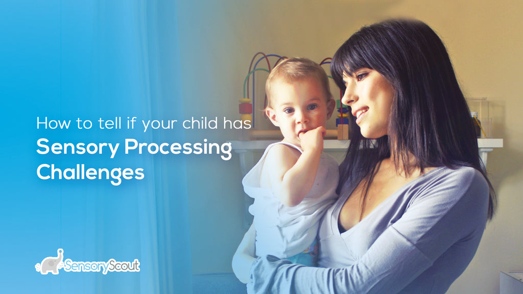 How to Tell If Your Child Has Sensory Processing Challenges