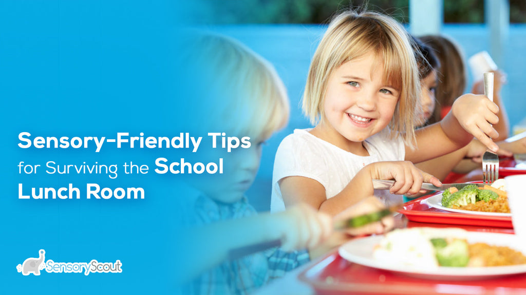 Sensory-Friendly Tips for Surviving the School Lunch Room