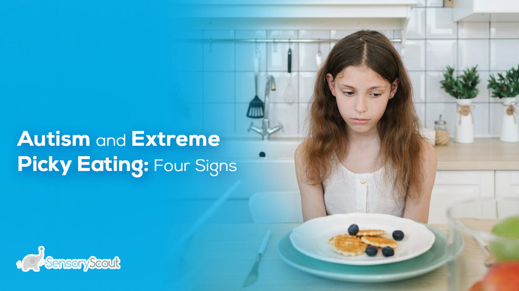 Autism and Extreme Picky Eating: Four Signs