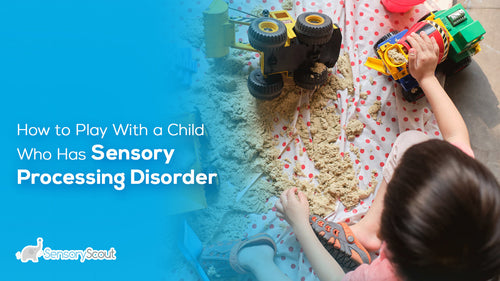 How to Play With a Child Who Has Sensory Processing Disorder